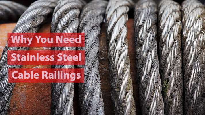 Why You Need Stainless Steel Cable Railings