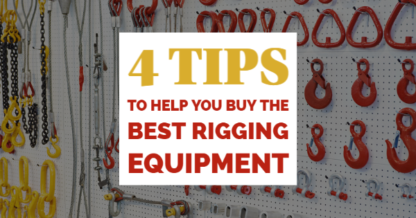 4 Tips To Help You Buy the Best Rigging Equipment